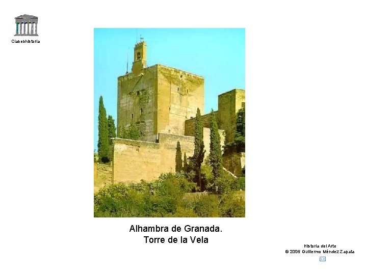 Claseshistoria Alhambra de Granada. Torre de la Vela Historia del Arte © 2006 Guillermo