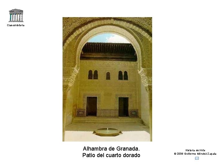 Claseshistoria Alhambra de Granada. Patio del cuarto dorado Historia del Arte © 2006 Guillermo