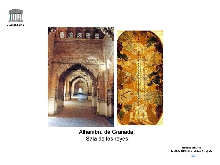 Claseshistoria Alhambra de Granada. Sala de los reyes Historia del Arte © 2006 Guillermo