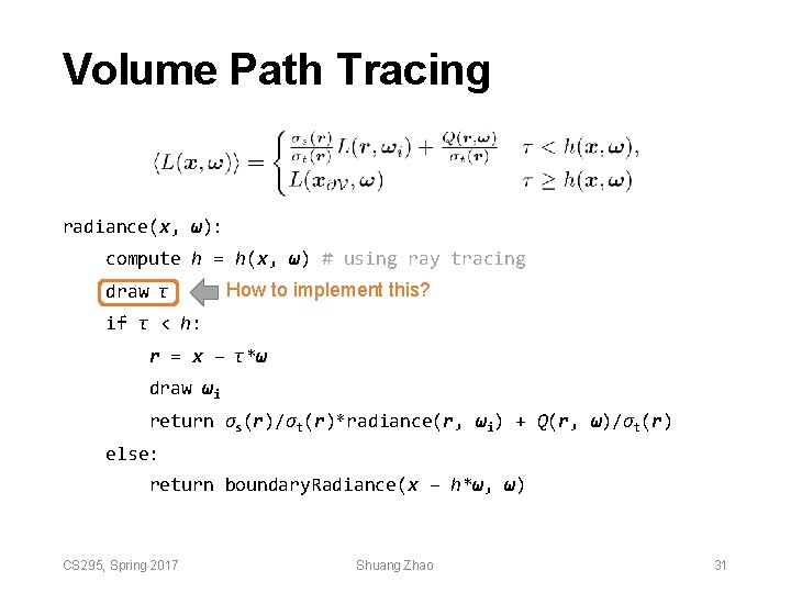 Volume Path Tracing radiance(x, ω): compute h = h(x, ω) # using ray tracing Volume Path Tracing radiance(x, ω): compute h = h(x, ω) # using ray tracing