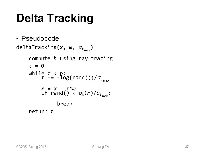 Delta Tracking • Pseudocode: delta. Tracking(x, ω, σt max) compute h using ray tracing Delta Tracking • Pseudocode: delta. Tracking(x, ω, σt max) compute h using ray tracing