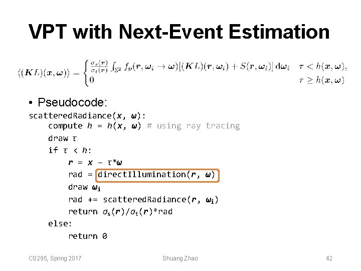 VPT with Next-Event Estimation • Pseudocode: scattered. Radiance(x, ω): compute h = h(x, ω) VPT with Next-Event Estimation • Pseudocode: scattered. Radiance(x, ω): compute h = h(x, ω)