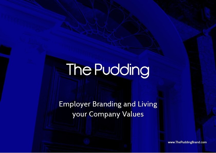 THE PUDDING Employer Branding and Living your Company Values 