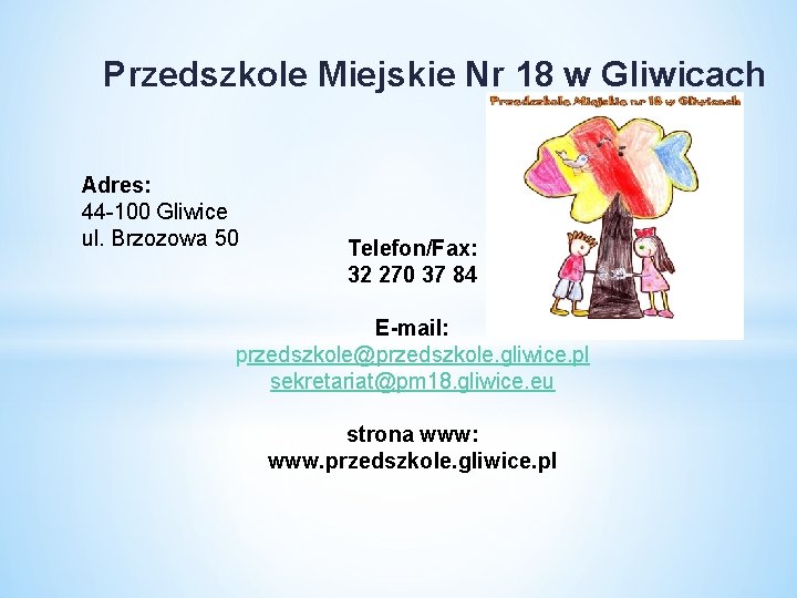 Przedszkole Miejskie Nr 18 w Gliwicach Adres: 44 -100 Gliwice ul. Brzozowa 50 Telefon/Fax: