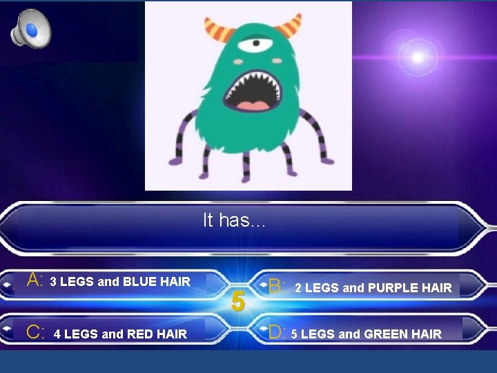 Profesiones y oficios It has… A: 3 LEGS and BLUE HAIR C: 4 LEGS