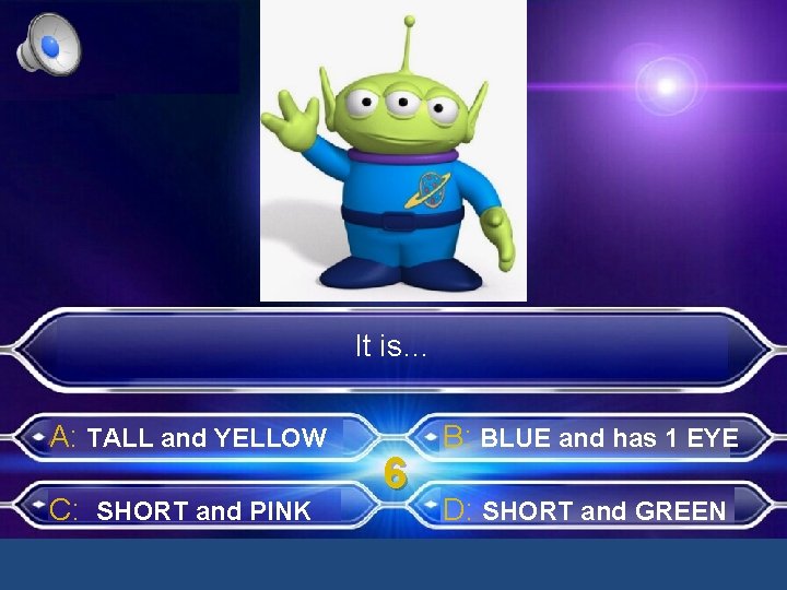 It is… A: TALL and YELLOW C: SHORT and PINK 6 B: BLUE and