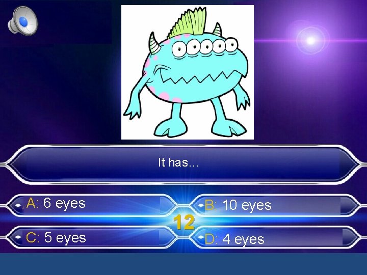 It has… A: 6 eyes C: 5 eyes 12 B: 10 eyes D: 4