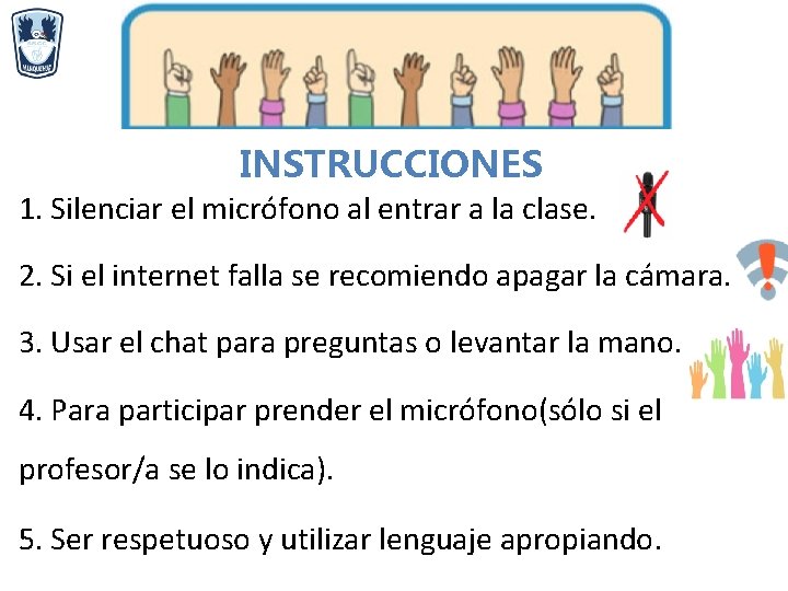 INSTRUCCIONES 1. Silenciar el micrófono al entrar a la clase. 2. Si el internet