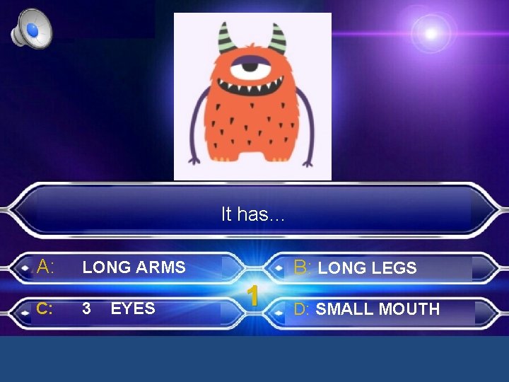 It has… A: C: B: LONG LEGS LONG ARMS 3 EYES 1 D: SMALL