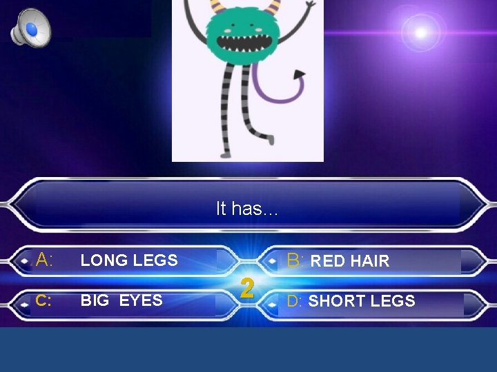 It has… A: C: B: RED HAIR LONG LEGS BIG EYES 2 D: SHORT