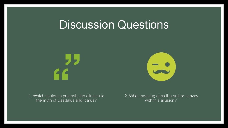Discussion Questions 1. Which sentence presents the allusion to the myth of Daedalus and