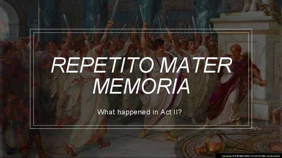 REPETITO MATER MEMORIA What happened in Act II? This Photo by Unknown author is