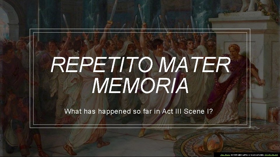 REPETITO MATER MEMORIA What has happened so far in Act III Scene I? This
