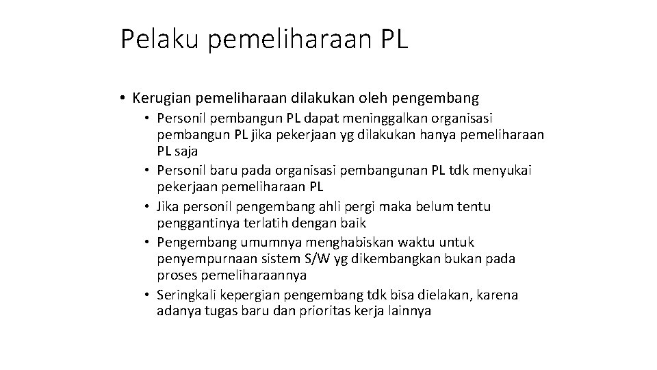 Pelaku pemeliharaan PL • Kerugian pemeliharaan dilakukan oleh pengembang • Personil pembangun PL dapat