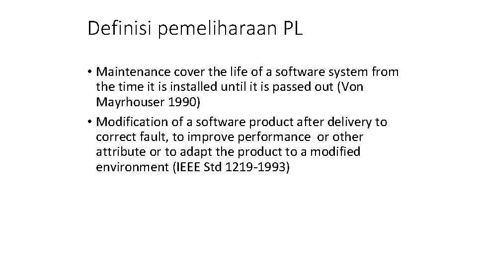 Definisi pemeliharaan PL • Maintenance cover the life of a software system from the