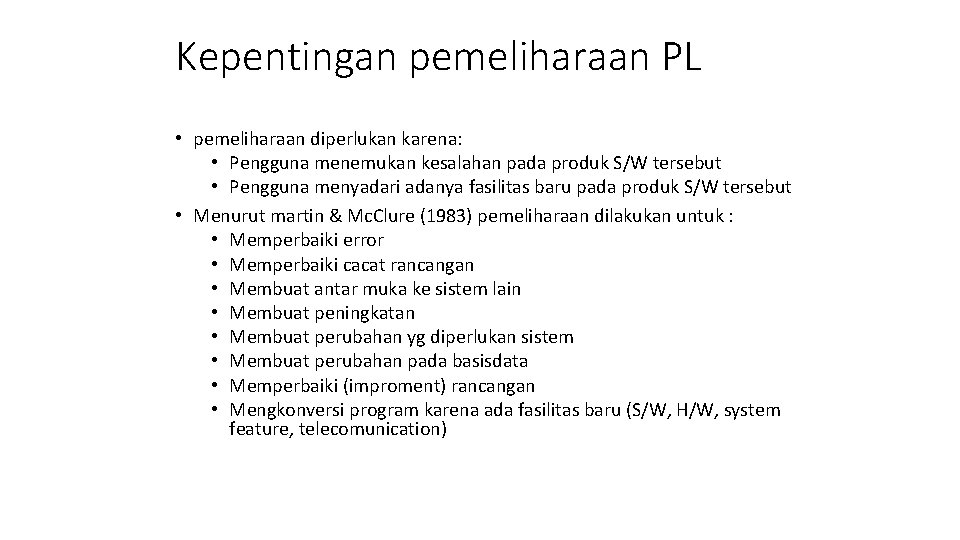 Kepentingan pemeliharaan PL • pemeliharaan diperlukan karena: • Pengguna menemukan kesalahan pada produk S/W