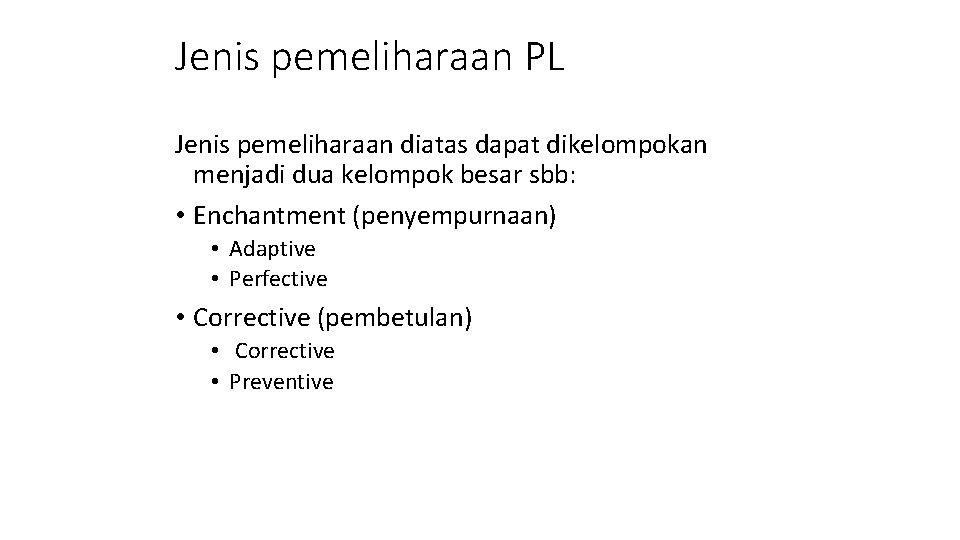 Jenis pemeliharaan PL Jenis pemeliharaan diatas dapat dikelompokan menjadi dua kelompok besar sbb: •