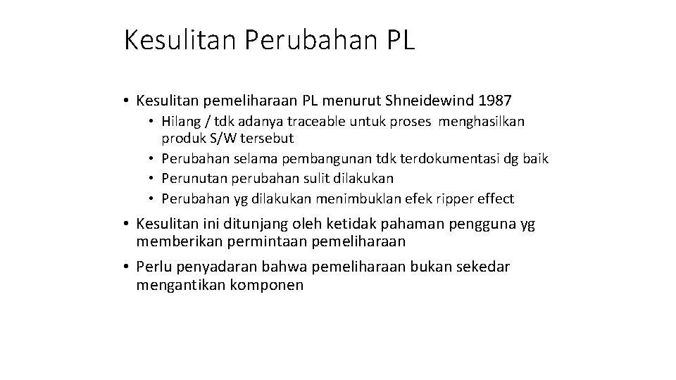 Kesulitan Perubahan PL • Kesulitan pemeliharaan PL menurut Shneidewind 1987 • Hilang / tdk