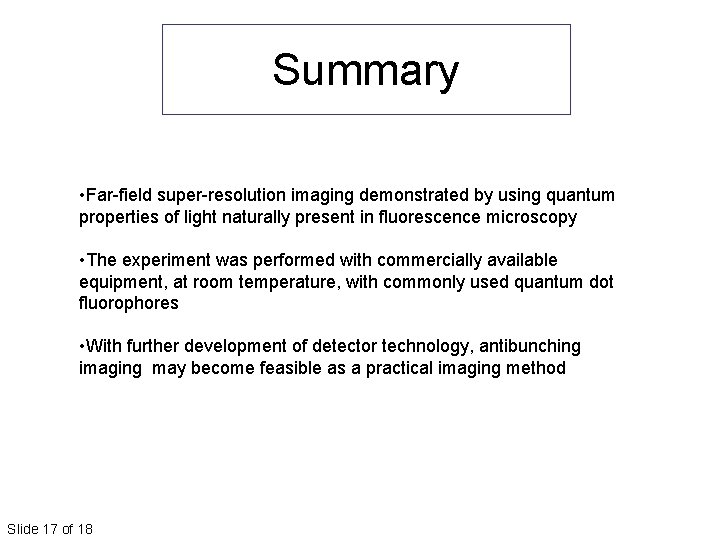 Summary • Far-field super-resolution imaging demonstrated by using quantum properties of light naturally present Summary • Far-field super-resolution imaging demonstrated by using quantum properties of light naturally present