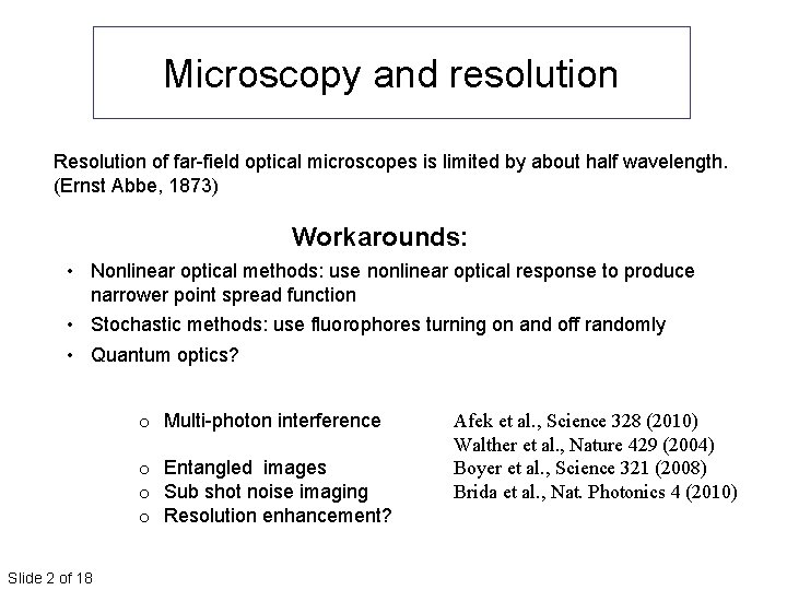 Microscopy and resolution Resolution of far-field optical microscopes is limited by about half wavelength. Microscopy and resolution Resolution of far-field optical microscopes is limited by about half wavelength.
