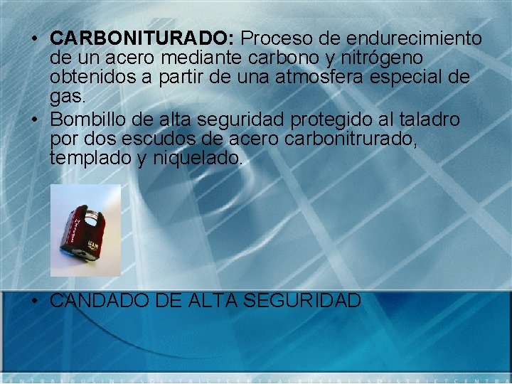  • CARBONITURADO: Proceso de endurecimiento de un acero mediante carbono y nitrógeno obtenidos