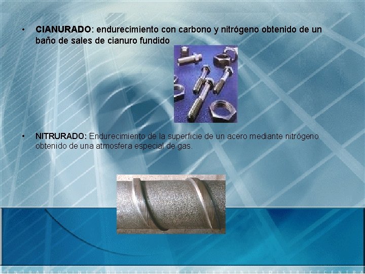  • CIANURADO: endurecimiento con carbono y nitrógeno obtenido de un baño de sales