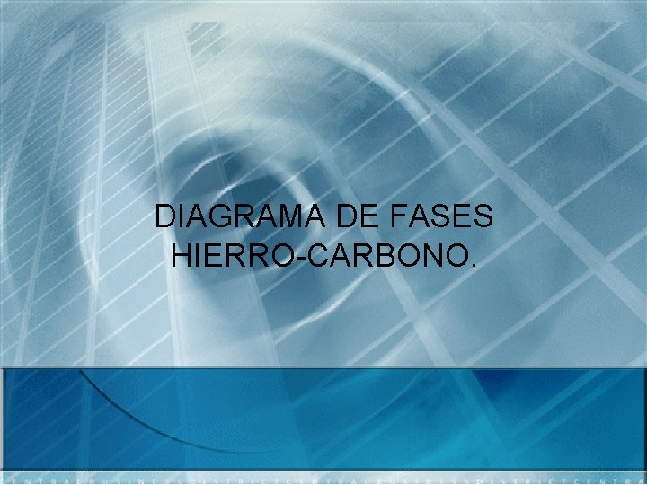 DIAGRAMA DE FASES HIERRO-CARBONO. 