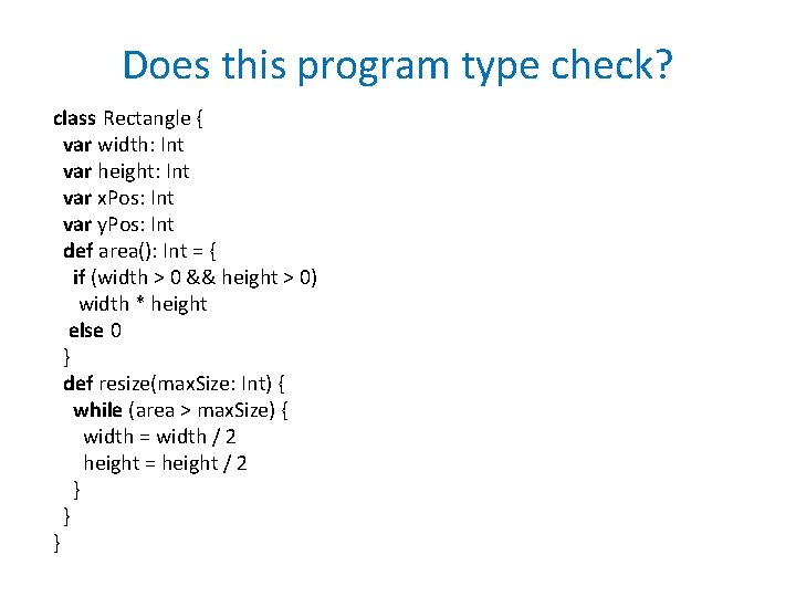 Does this program type check? class Rectangle { var width: Int var height: Int