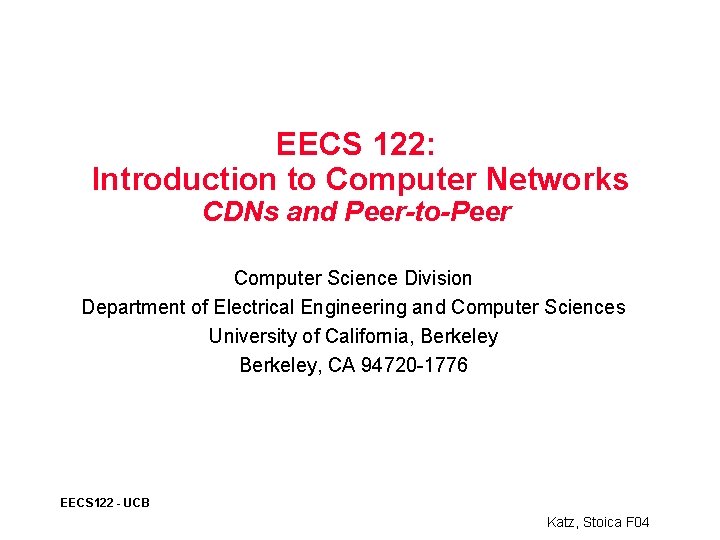 EECS 122: Introduction to Computer Networks CDNs and Peer-to-Peer Computer Science Division Department of