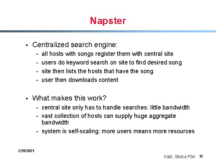 Napster § Centralized search engine: - § all hosts with songs register them with