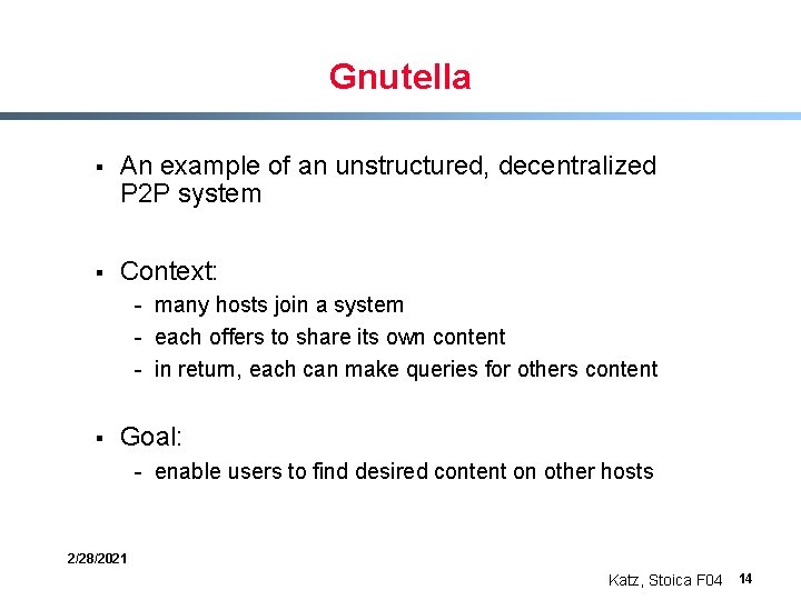 Gnutella § An example of an unstructured, decentralized P 2 P system § Context: