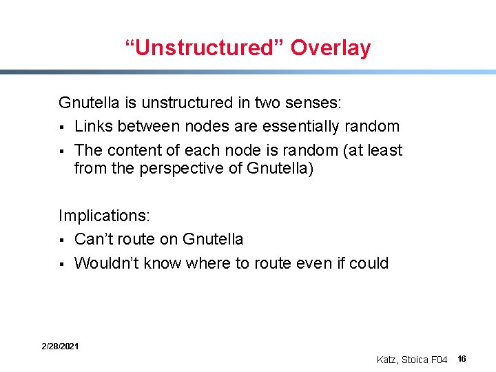 “Unstructured” Overlay Gnutella is unstructured in two senses: § Links between nodes are essentially