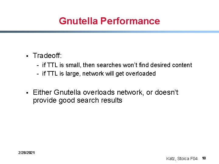 Gnutella Performance § Tradeoff: - if TTL is small, then searches won’t find desired