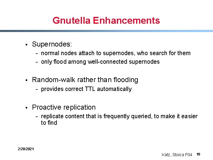 Gnutella Enhancements § Supernodes: - normal nodes attach to supernodes, who search for them