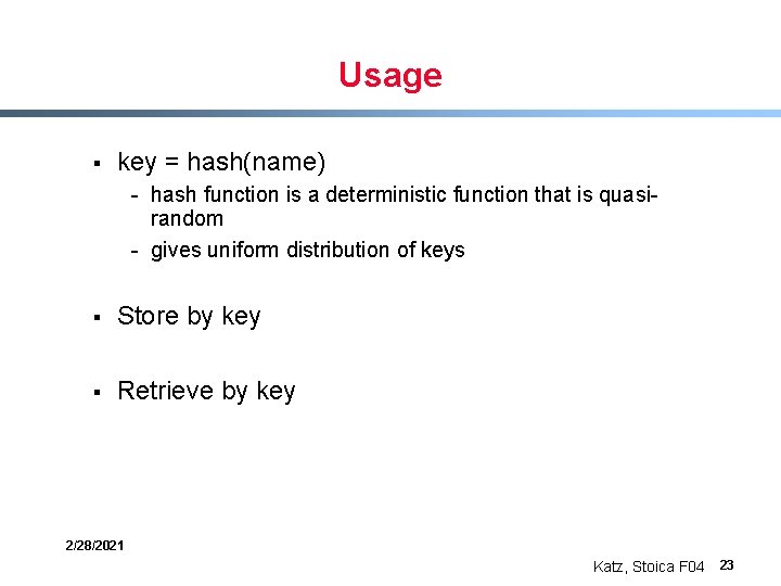 Usage § key = hash(name) - hash function is a deterministic function that is