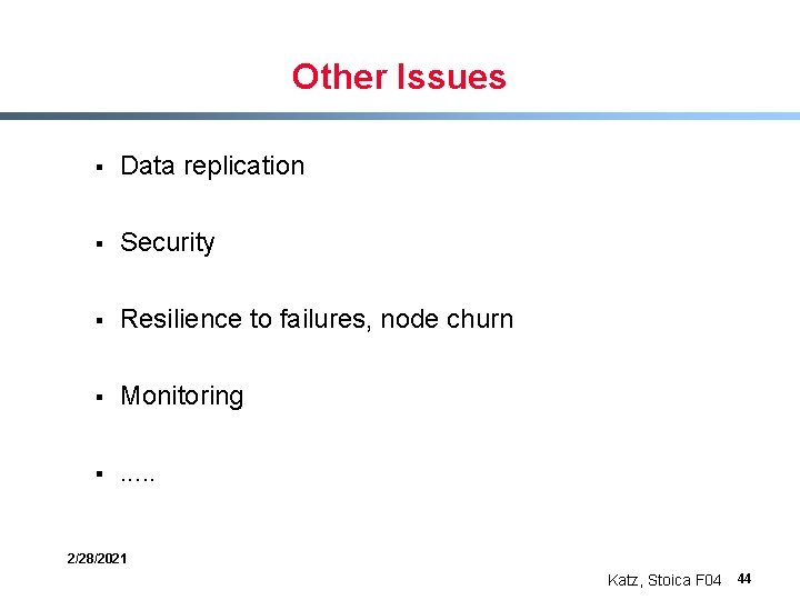Other Issues § Data replication § Security § Resilience to failures, node churn §