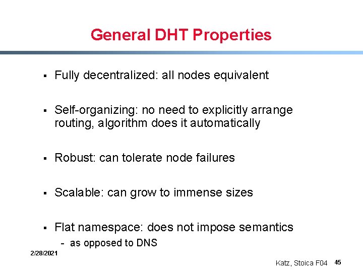 General DHT Properties § Fully decentralized: all nodes equivalent § Self-organizing: no need to