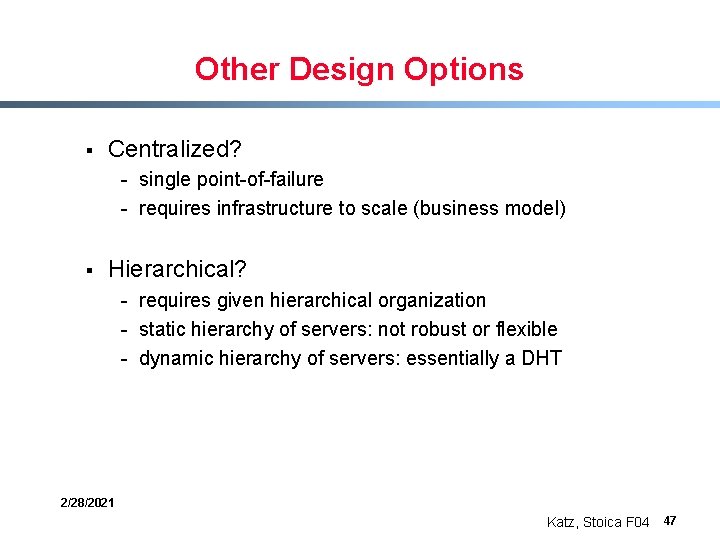 Other Design Options § Centralized? - single point-of-failure - requires infrastructure to scale (business