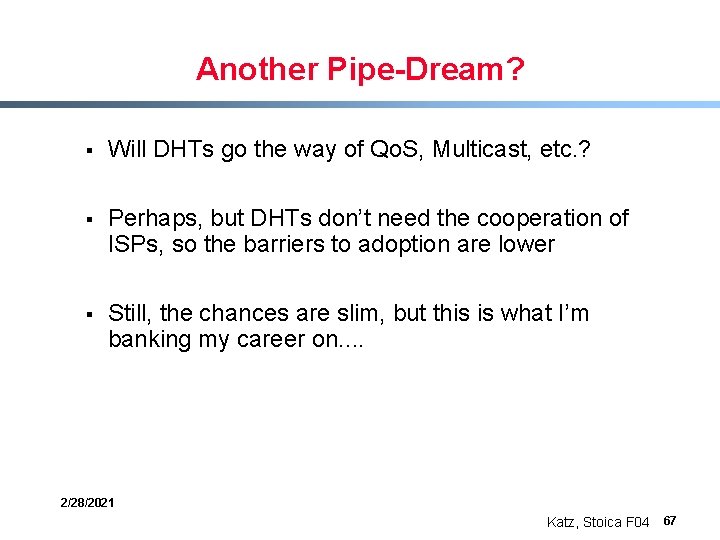 Another Pipe-Dream? § Will DHTs go the way of Qo. S, Multicast, etc. ?