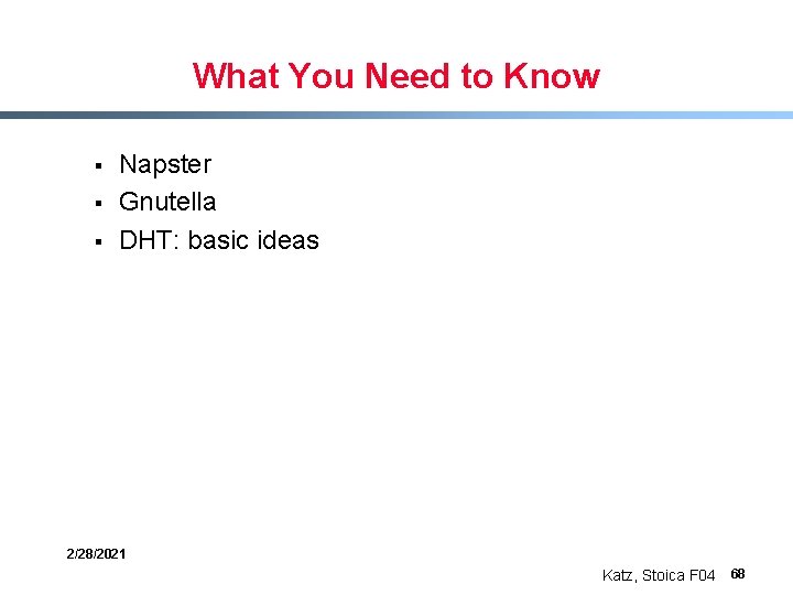What You Need to Know § § § Napster Gnutella DHT: basic ideas 2/28/2021