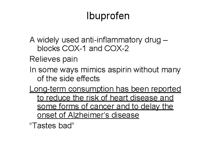 Ibuprofen A widely used anti-inflammatory drug – blocks COX-1 and COX-2 Relieves pain In