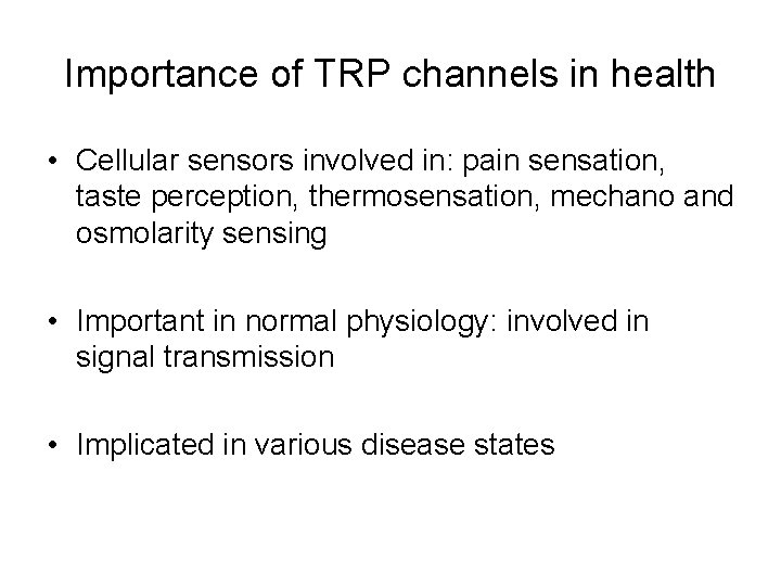 Importance of TRP channels in health • Cellular sensors involved in: pain sensation, taste