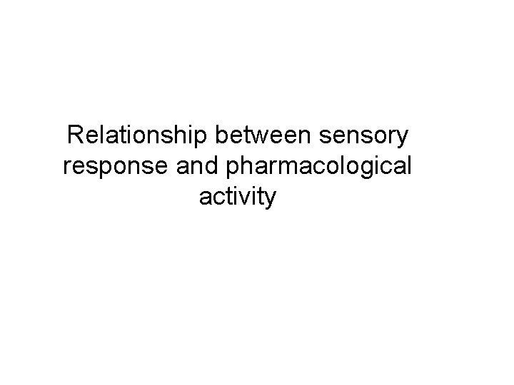 Relationship between sensory response and pharmacological activity 