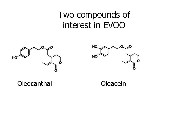 Two compounds of interest in EVOO Oleocanthal Oleacein 