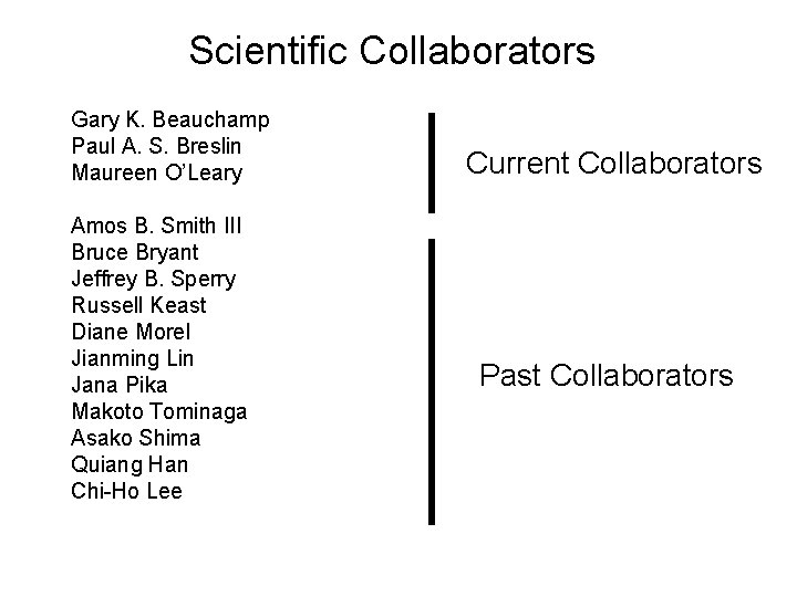 Scientific Collaborators Gary K. Beauchamp Paul A. S. Breslin Maureen O’Leary Current Collaborators Amos