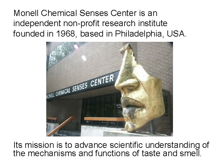 Monell Chemical Senses Center is an independent non-profit research institute founded in 1968, based
