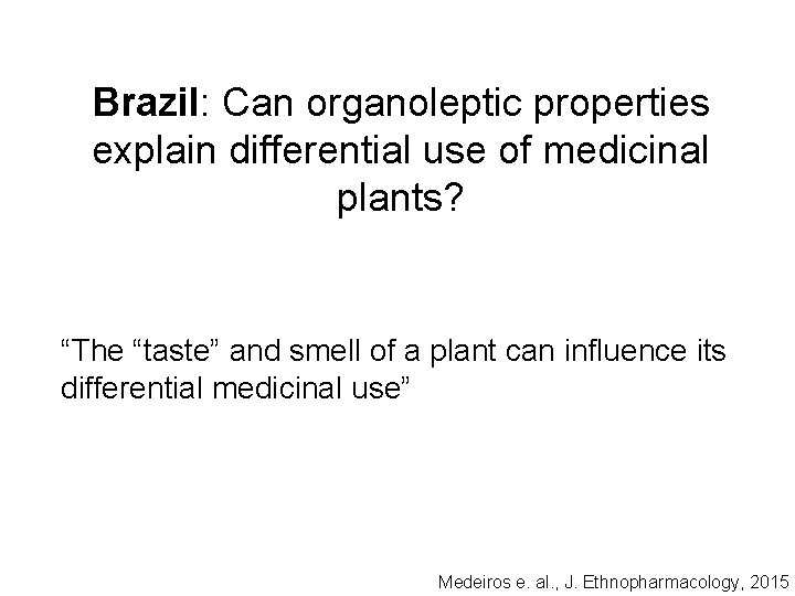 Brazil: Can organoleptic properties explain differential use of medicinal plants? “The “taste” and smell