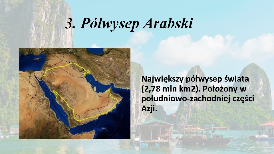 3. Półwysep Arabski Największy półwysep świata (2, 78 mln km 2). Położony w południowo-zachodniej