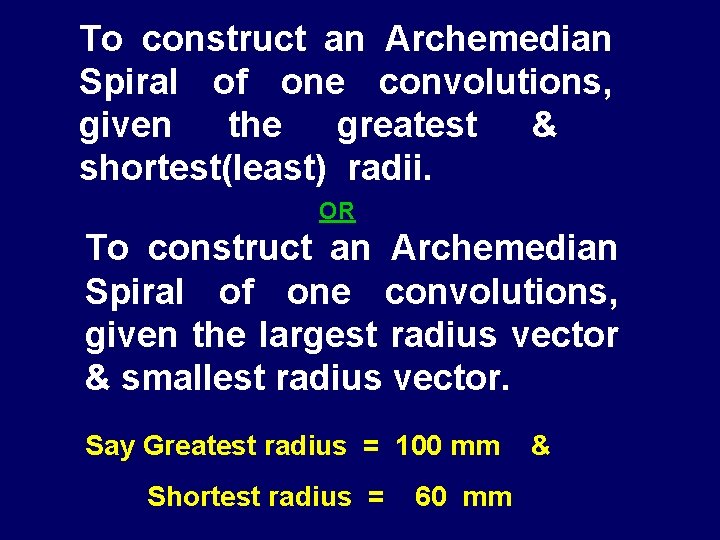 To construct an Archemedian Spiral of one convolutions, given the greatest & shortest(least) radii.
