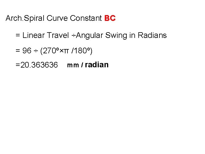 Arch. Spiral Curve Constant BC = Linear Travel ÷Angular Swing in Radians = 96